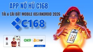 App Nổ Hũ C168 – Tải & Cài Đặt Mobile iOS/Android 2026